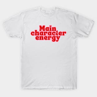 Main character energy T-Shirt